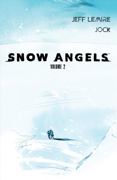 Snow angels. Volume 2 / script, Jeff Lemire ; art and cover, Jock ; lettering, Steve Wands.