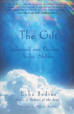 The gift : understand and develop your psychic abilities / Echo L. Bodine.
