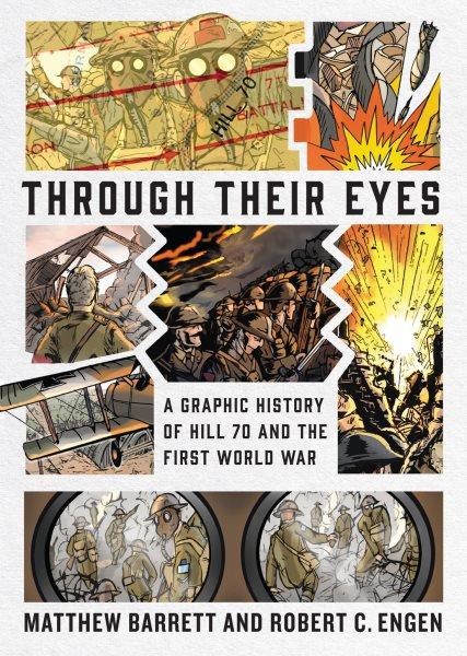 Through their eyes : a graphic history of Hill 70 and Canada's First World War / Matthew Barrett and Robert C. Engen.