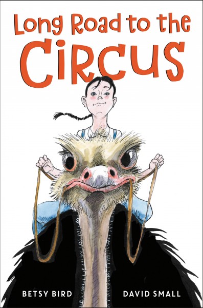 Long road to the circus / Betsy Bird ; illustrations by David Small.