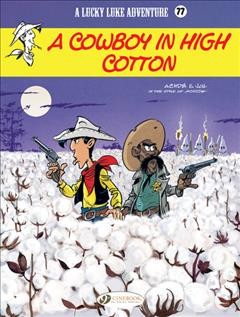 A cowboy in high cotton / artwork: Achdé ; script: Jul ; in the style of Morris ; colours: Mel Acryl'ink ; translator: Jerome Saincantin ; lettering and text: layout: Design Amorandi.