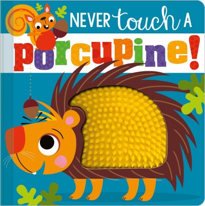 Never touch a porcupine! / illustrated by Stuart Lynch ; written by Rosie Greening.