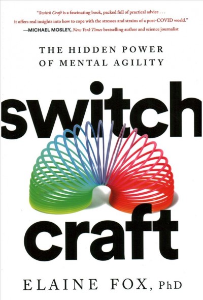 Switch craft : the hidden power of mental agility / Elaine Fox.