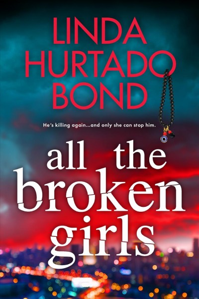 All the broken girls / Linda Hurtado Bond.
