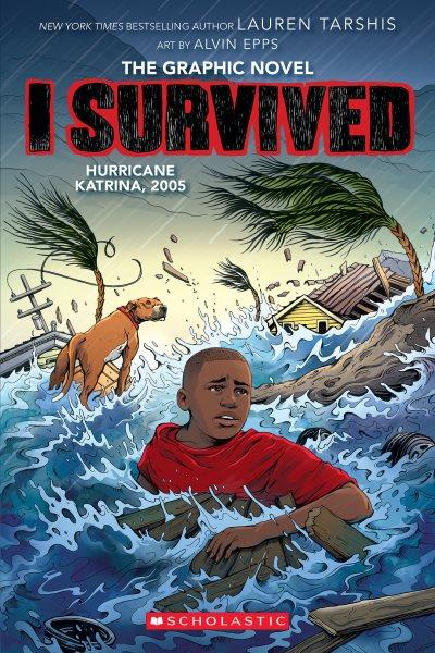 I survived Hurricane Katrina, 2005 / adapted by Georgia Ball ; with art by Alvin Epps ; colors by Chi Ngo.