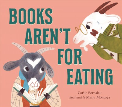 Books aren't for eating / Carlie Sorosiak ; illustrated by Manu Montoya.