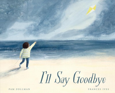 I'll say goodbye / Pam Zollman ; [illustrated by] Frances Ives.