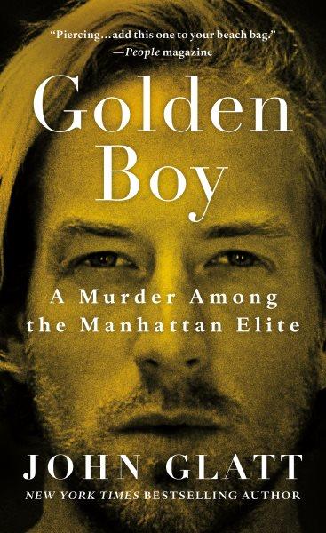 Golden boy : a murder among the Manhattan elite / John Glatt.