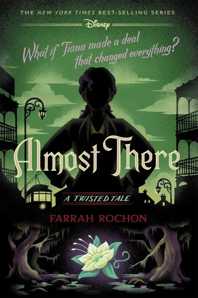 Almost there : what if Tiana made a deal with the shadow man? / Farrah Rochon.