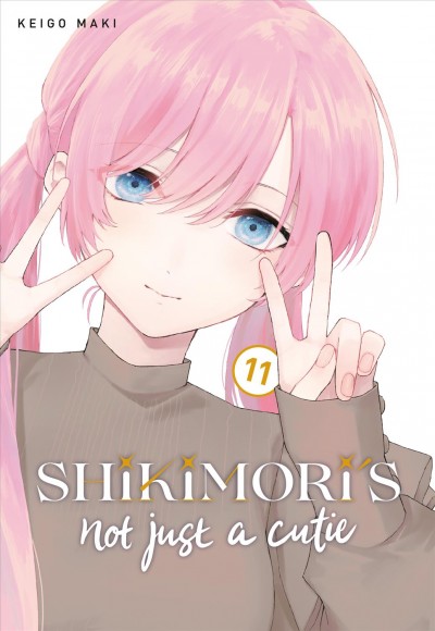 Shikimori's not just a cutie. 11 / Keigo Maki ; translation, Stephen Paul ; lettering, Mercedes McGarry.