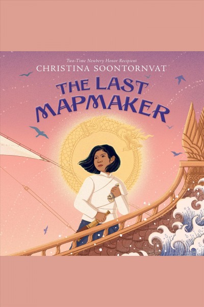 The last mapmaker / Christina Soontornvat.