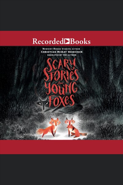 Scary stories for young foxes / Christian McKay Heidicker.