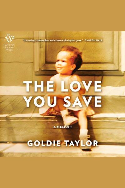 The love you save : a memoir [electronic resource] / Goldie Taylor.