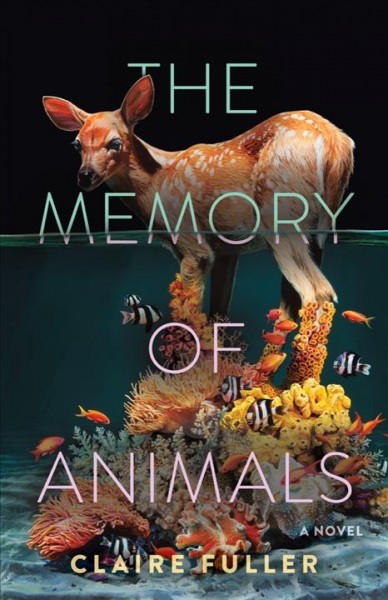 The memory of animals : a novel / Claire Fuller.