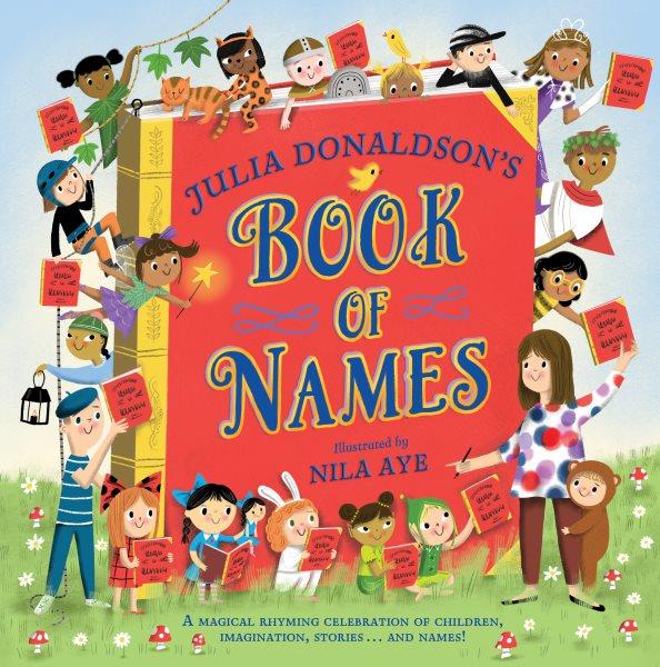 Julia Donaldson's book of names / Julia Donaldson ; illustrated by Nila Aye.