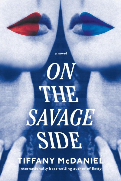On the savage side : a novel / Tiffany McDaniel.