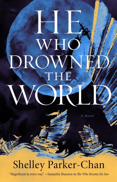 He who drowned the world : a novel / Shelley Parker-Chan.