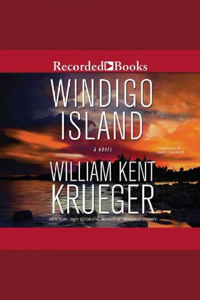 Windigo Island / by William Kent Krueger.
