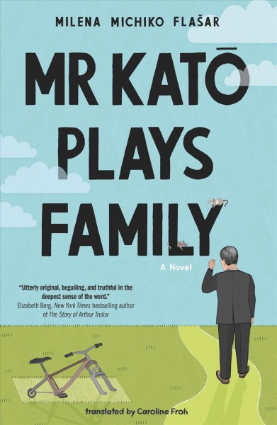 Mr Katō plays family : a novel / Milena Michiko Flašar ; translated by Caroline Froh.