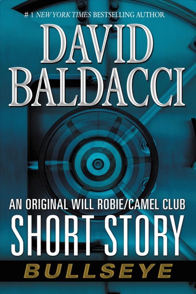 Bullseye : an original Will Robie/Camel Club short story [electronic resource] / David Baldacci.