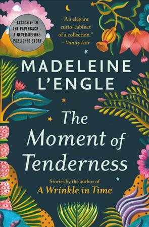 The moment of tenderness / Madeleine L'Engle ; with an introduction by Charlotte Jones Voiklis.
