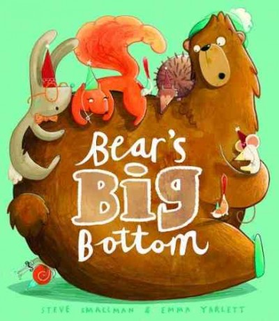 Bear's big bottom / Steve Smallman ; illustrated by Emma Yarlett.