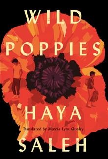 Wild poppies / Haya Saleh ; translated by Marcia Lynx Qualey.