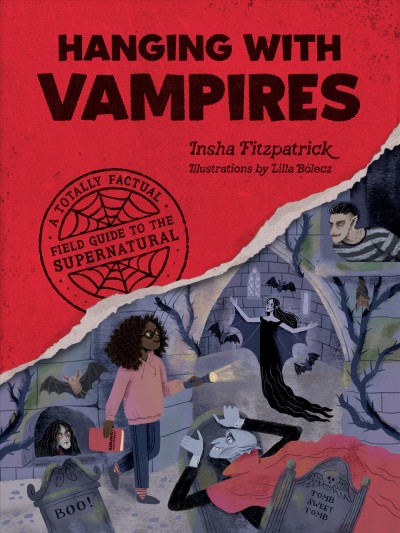 Hanging with vampires : a totally factual field guide to the supernatural / by Insha Fitzpatrick ; illustrations by Lilla B©œlecz.