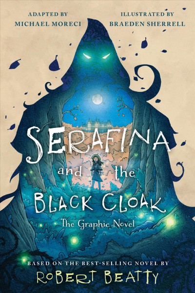 Serafina and the black cloak : the graphic novel / adapted by Michael Moreci ; art by Braeden Sherrell ; lettered by Stef Purenins ; based on the novel by Robert Beatty.