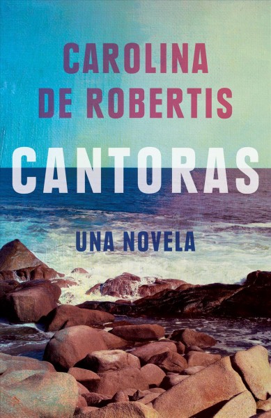 Cantoras : una novela / Carolina De Robertis.