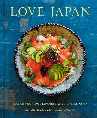 Love Japan : recipes from our Japanese American kitchen / Sawako Okuchi & Aaron Israel ; with Gabriella Gershenson ; photographs by Yuki Sugiura.