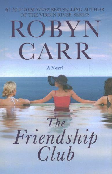 The friendship club : a novel / Robyn Carr.