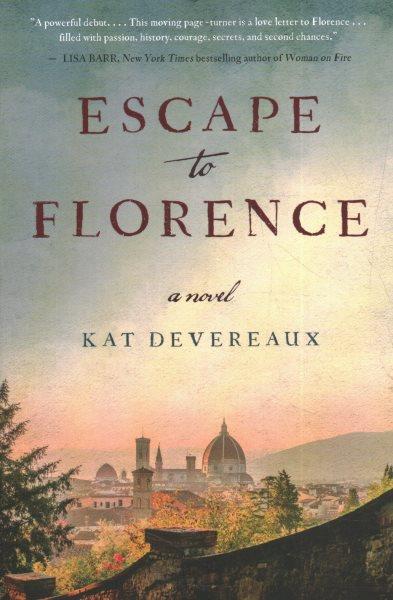 Escape to Florence : a novel / Kat Devereaux.