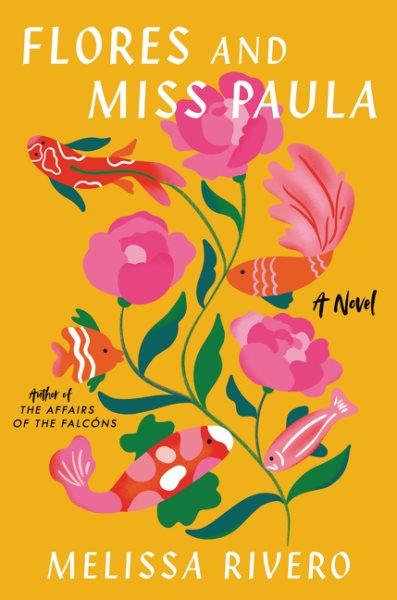 Flores and Miss Paula : a novel / Melissa Rivero.