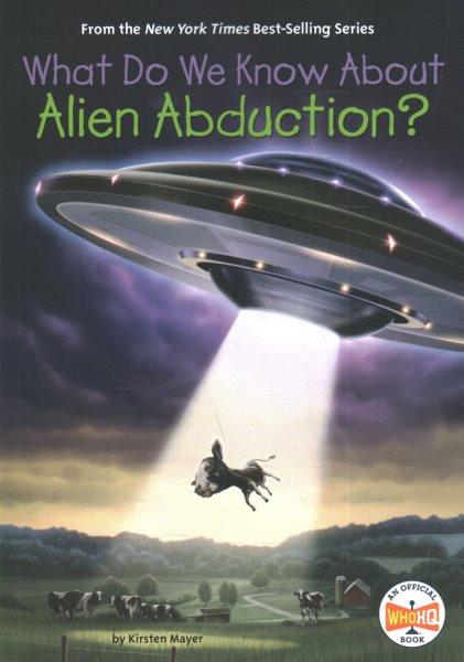 What do we know about alien abduction? / by Kirsten Mayer ; illustrated by Tim Foley.