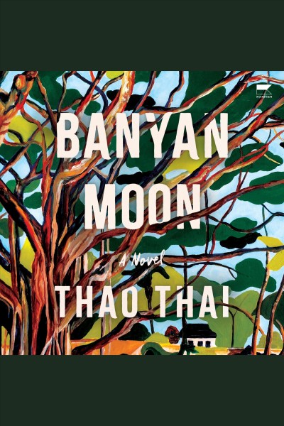 Banyan moon : a novel / Thao Thai.