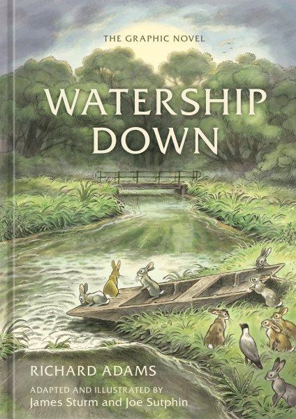 Watership down : the graphic novel / Richard Adams ; adapted and illustrated by James Sturm and Joe Sutphin.