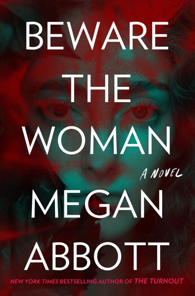 Beware the woman : a novel / Megan Abbott.
