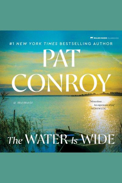 Water Is Wide [electronic resource] / Pat Conroy.