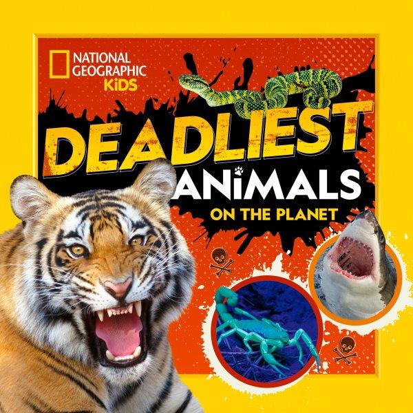 Deadliest animals on the planet / Jen Szymanski, author and researcher.