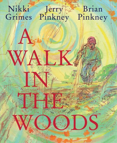 A walk in the woods / Nikki Grimes, Jerry Pinkney, Brian Pinkney.