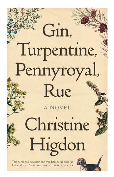 Gin, turpentine, pennyroyal, rue : a novel / Christine Higdon.