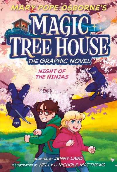Mary Pope Osborne's magic tree house. 5, Night of the ninjas : the graphic novel / adapted by Jenny Laird ; with art by Kelly & Nichole Matthews.