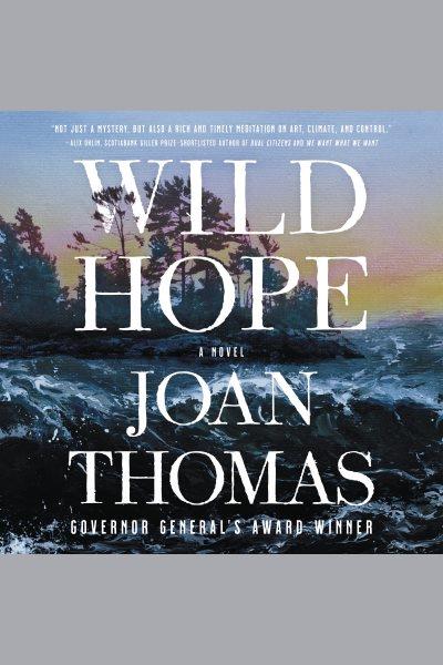 Wild hope : A Novel / Joan Thomas.
