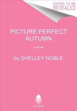 Picture perfect autumn : a novel / Shelley Noble.