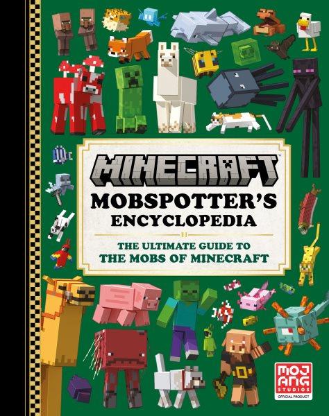 Mobspotter's encyclopedia : the ultimate guide to the mobs of Minecraft / written by Tom Stone.