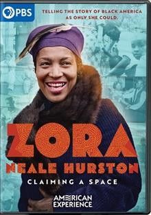 Zora Neale Hurston [videorecording] : claiming a space / American Experience Films ; produced by Randall MacLowry, Tracy Heather Strain ; written and directed by Tracy Heather Strain ; senior series producer, Susan Bellows ; a Film Posse, Inc. production for American Experience.
