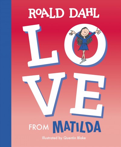 Love from Matilda / Roald Dahl ; text by Hannah Sheldon-Dean ; [illustrated by Quentin Blake].