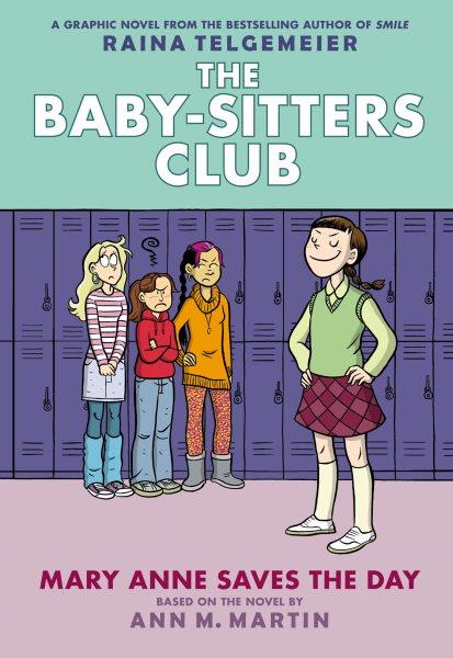 Mary Anne Saves the Day : A Graphic Novel (The Baby. Sitters Club #3). Full-Color Edition [electronic resource] / Ann M. Martin.