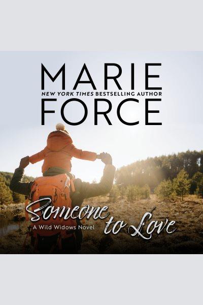 Someone to Love : Wild Widows [electronic resource] / Marie Force.